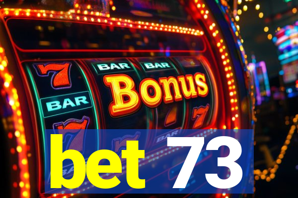 bet 73